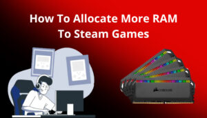Read more about the article Maximize Your Gaming Performance by Increasing RAM Allocation for Steam Titles